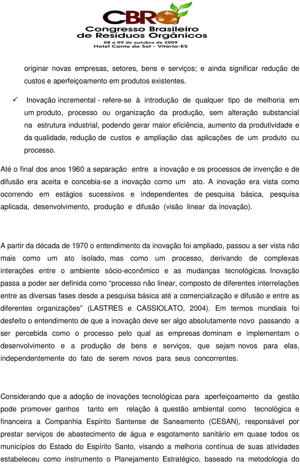 eficiência, aumento da produtividade e da qualidade, redução de custos e ampliação das aplicações de um produto ou processo.