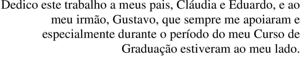 me apoiaram e especialmente durante o período