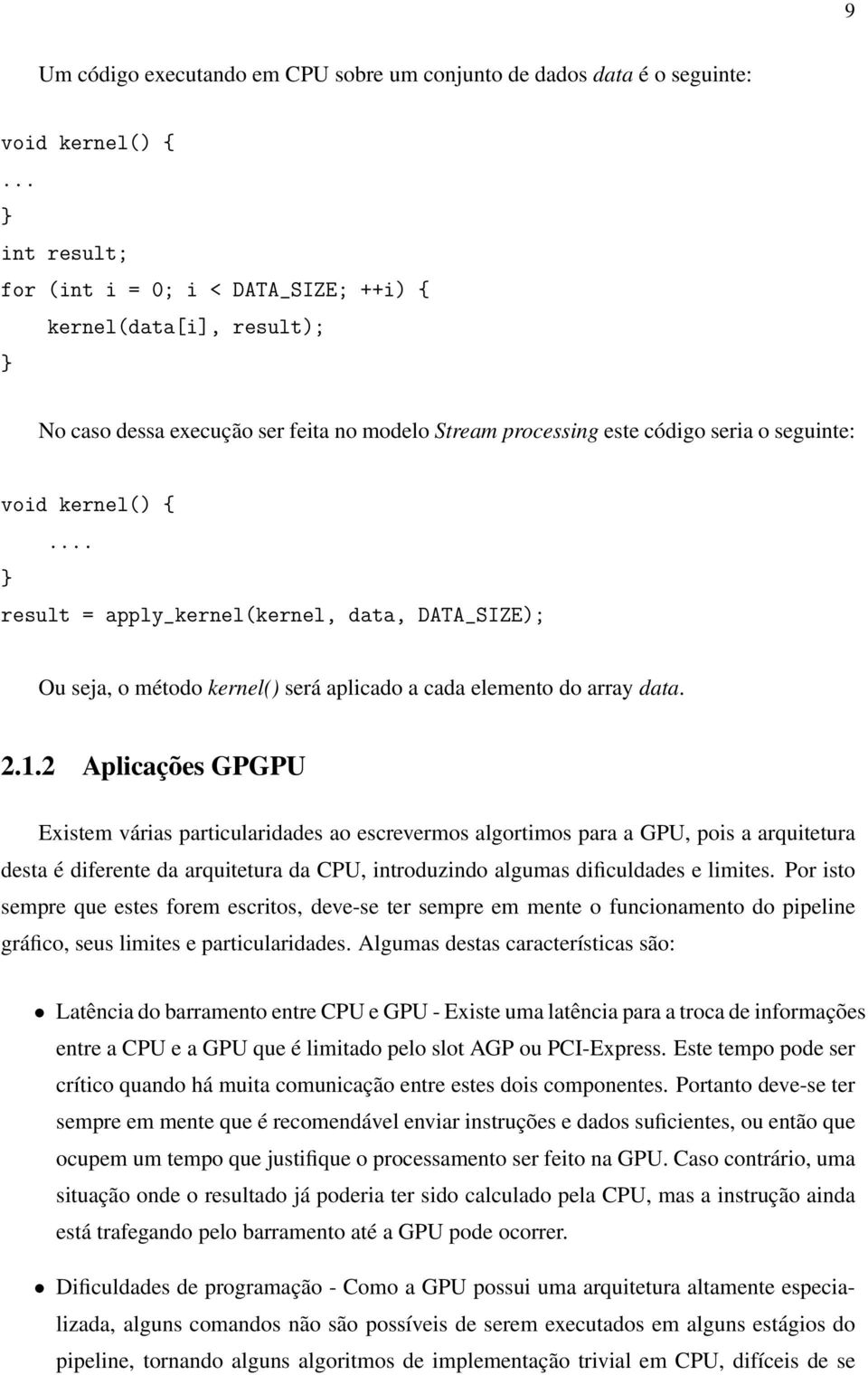 .. } result = apply_kernel(kernel, data, DATA_SIZE); Ou seja, o método kernel() será aplicado a cada elemento do array data. 2.1.