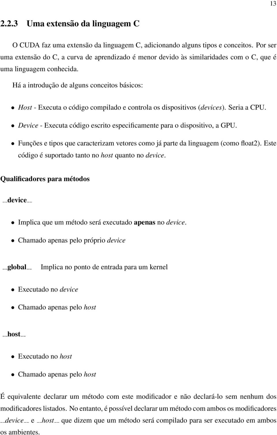 Há a introdução de alguns conceitos básicos: Host - Executa o código compilado e controla os dispositivos (devices). Seria a CPU.