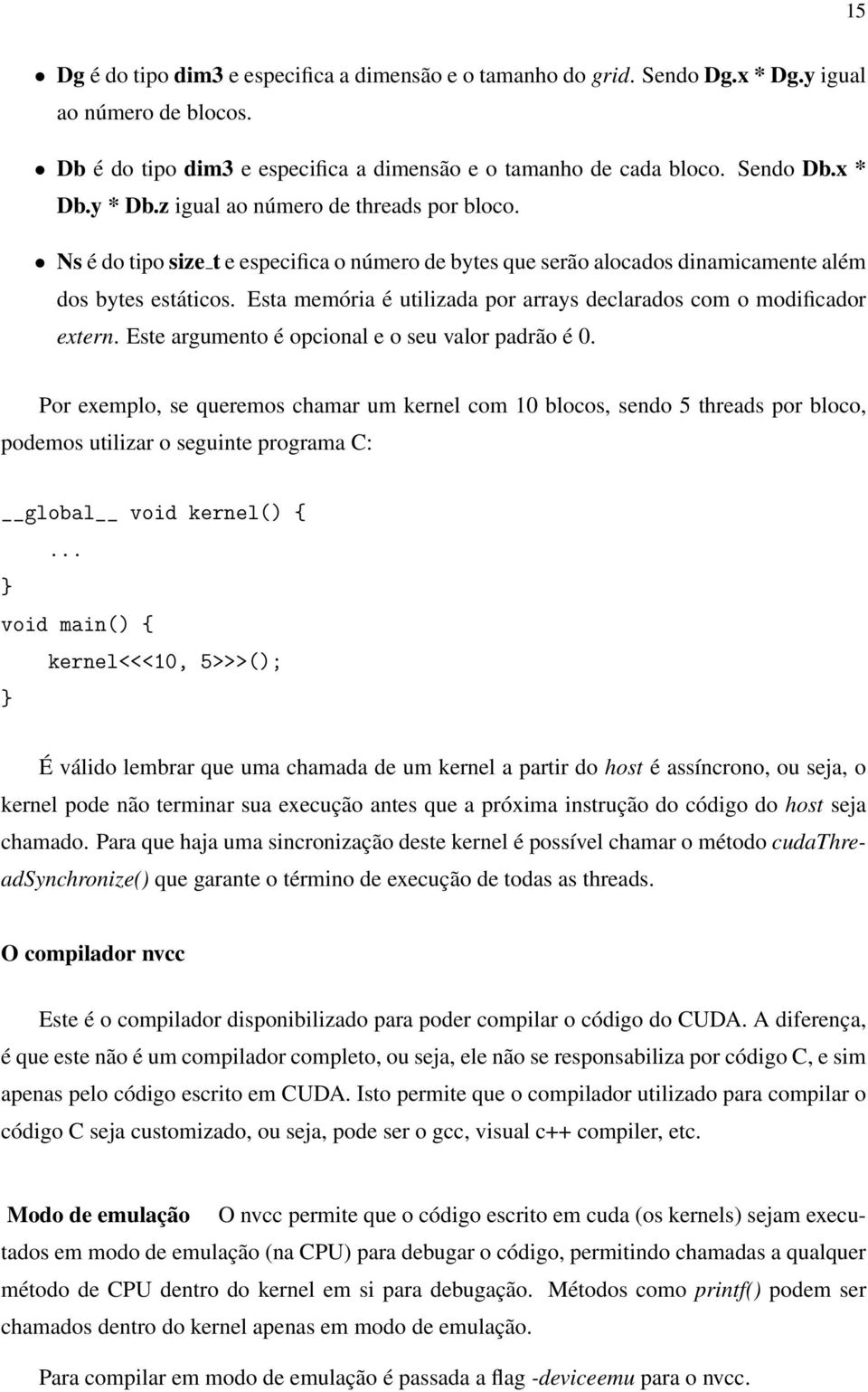 Esta memória é utilizada por arrays declarados com o modificador extern. Este argumento é opcional e o seu valor padrão é 0.