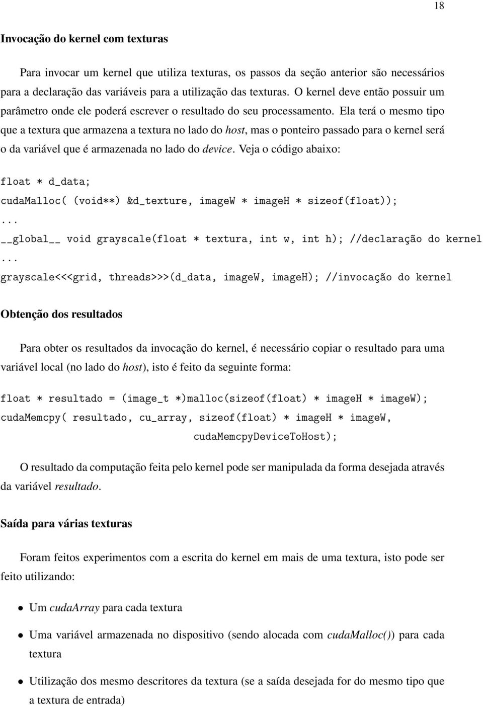 Ela terá o mesmo tipo que a textura que armazena a textura no lado do host, mas o ponteiro passado para o kernel será o da variável que é armazenada no lado do device.