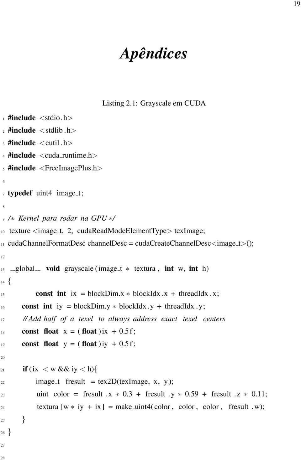 13 global void grayscale (image t textura, int w, int h) 14 { 15 const int ix = blockdim.x blockidx.x + threadidx.x; 16 const int iy = blockdim.y blockidx.y + threadidx.