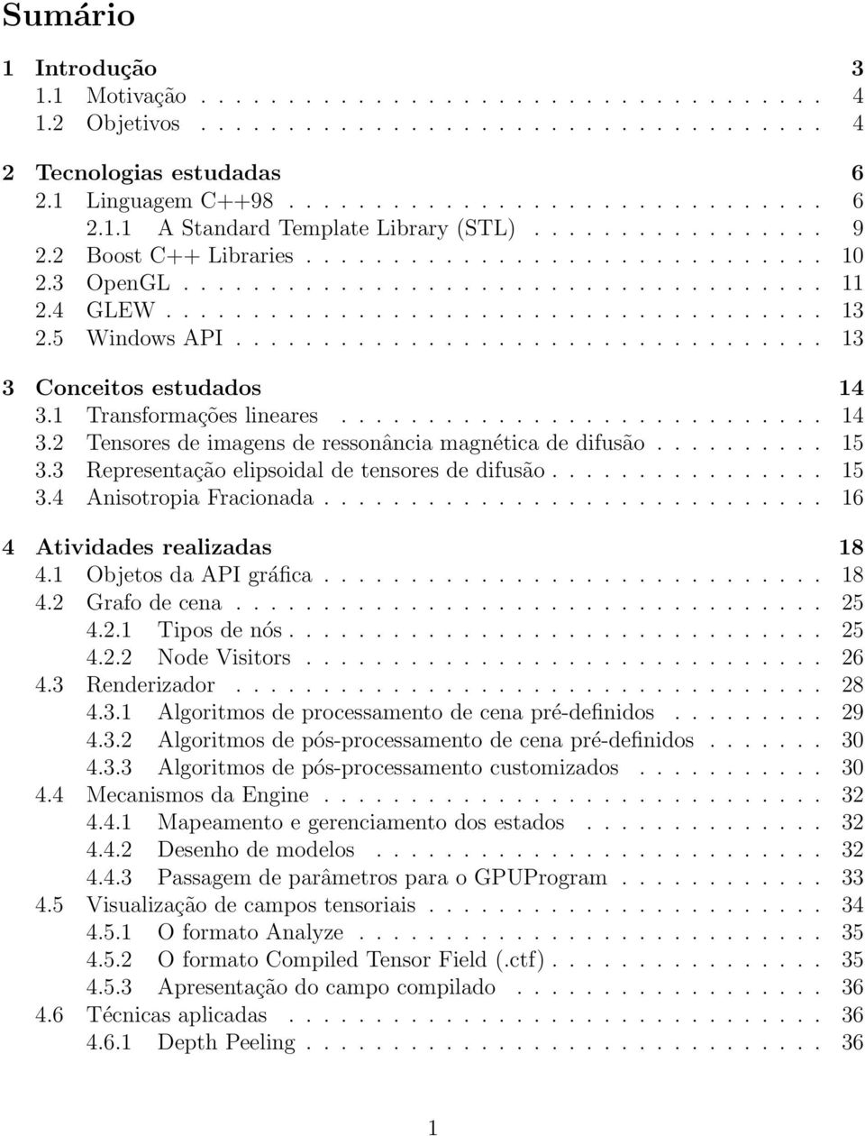 ................................. 13 3 Conceitos estudados 14 3.1 Transformações lineares............................ 14 3.2 Tensores de imagens de ressonância magnética de difusão.......... 15 3.