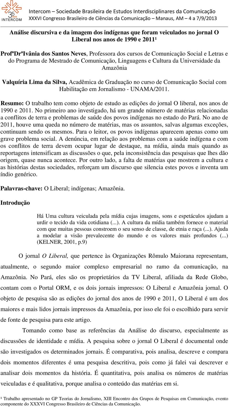 UNAMA/2011. Resumo: O trabalho tem como objeto de estudo as edições do jornal O liberal, nos anos de 1990 e 2011.