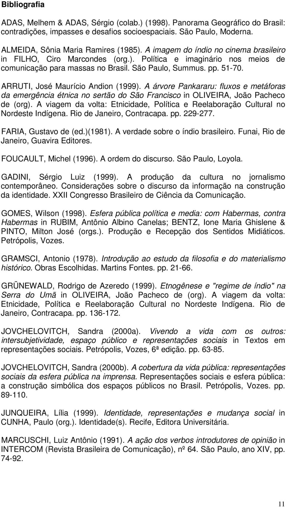 ARRUTI, José Maurício Andion (1999). A árvore Pankararu: fluxos e metáforas da emergência étnica no sertão do São Francisco in OLIVEIRA, João Pacheco de (org).