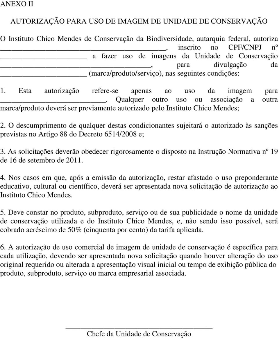 Qualquer outro uso ou associação a outra marca/produto deverá ser previamente autorizado pelo Instituto Chico Mendes; 2.