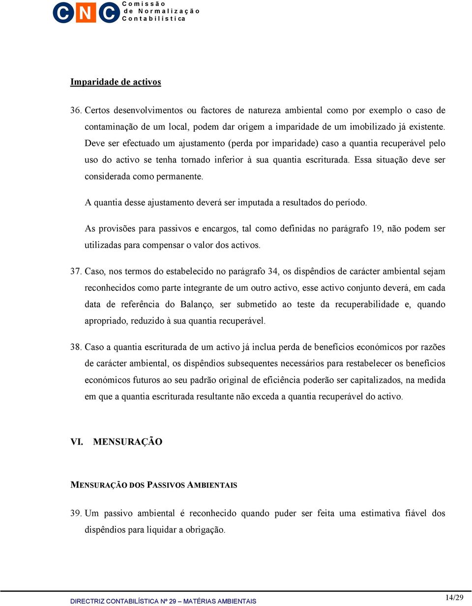 Essa situação deve ser considerada como permanente. A quantia desse ajustamento deverá ser imputada a resultados do período.