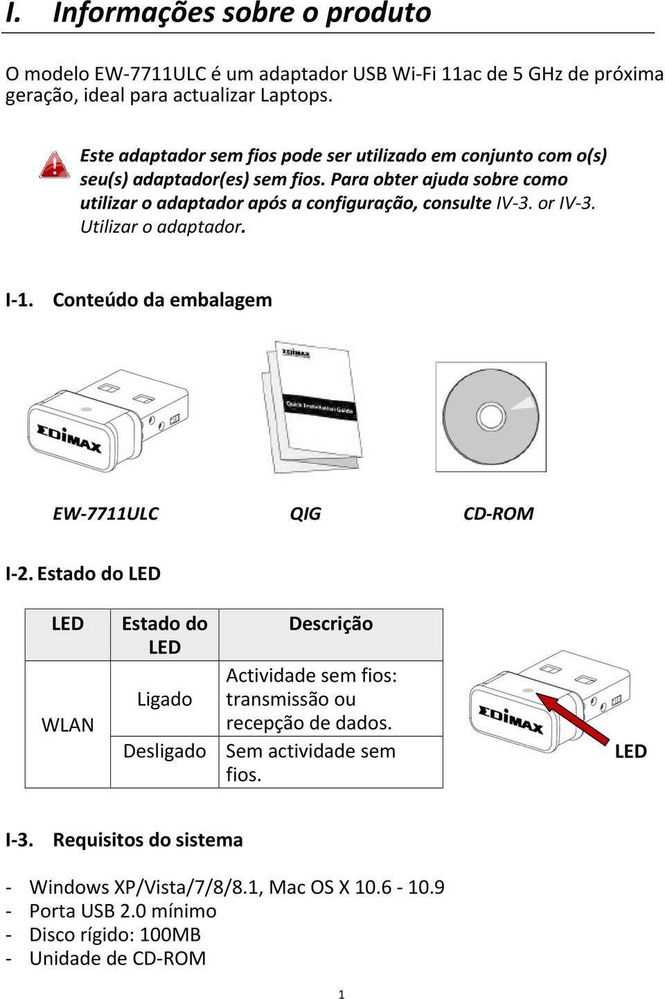 Para obter ajuda sobre como utilizar o adaptador após a configuração, consulte IV 3. or IV 3. Utilizar o adaptador. I 1. Conteúdo da embalagem EW 7711ULC QIG CD ROM I 2.