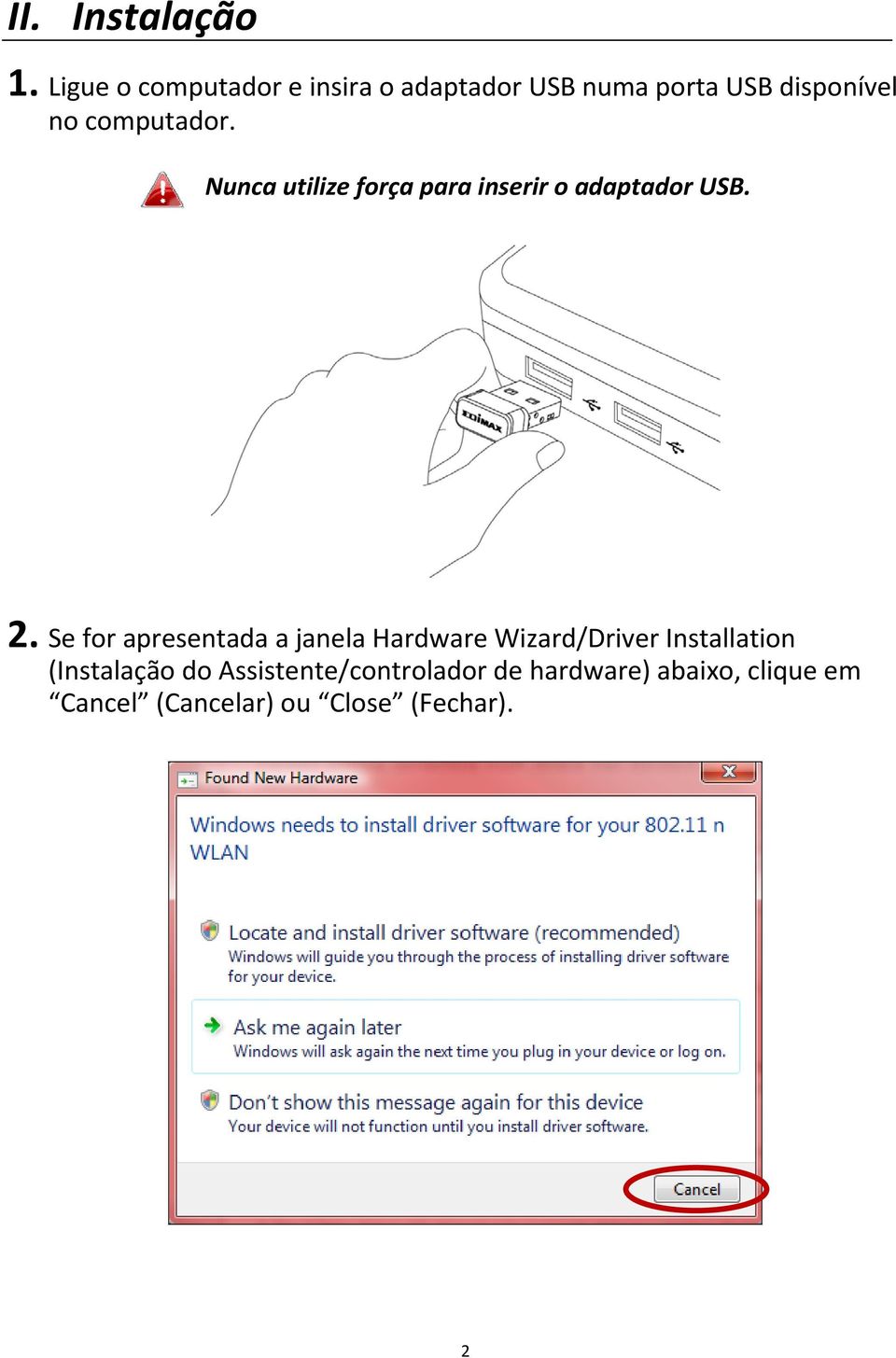 computador. Nunca utilize força para inserir o adaptador USB. 2.