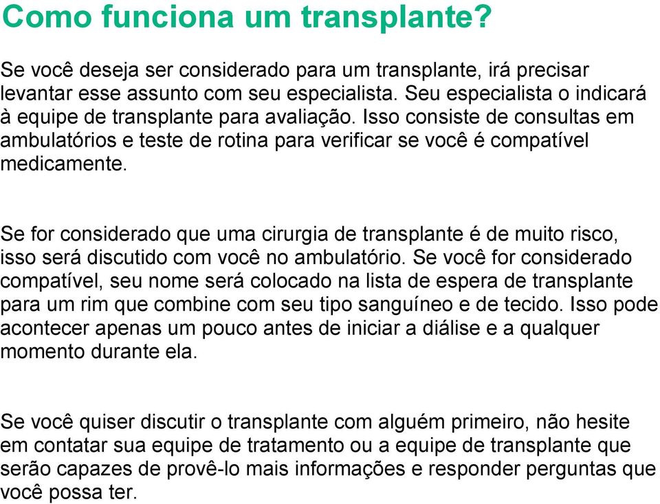 Se for considerado que uma cirurgia de transplante é de muito risco, isso será discutido com você no ambulatório.