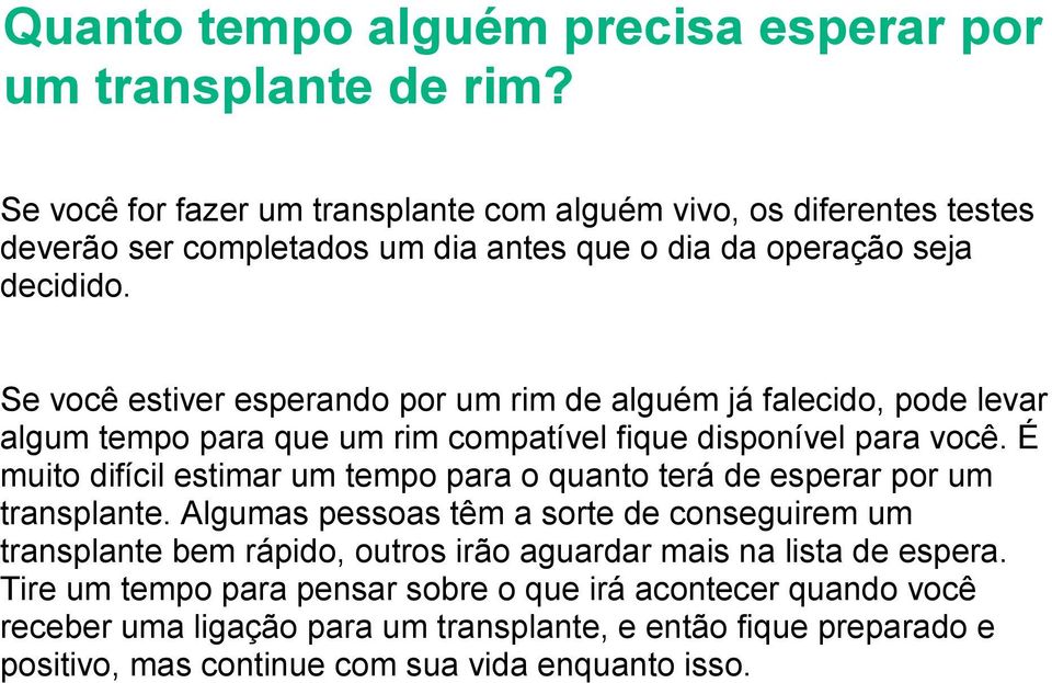 Se você estiver esperando por um rim de alguém já falecido, pode levar algum tempo para que um rim compatível fique disponível para você.