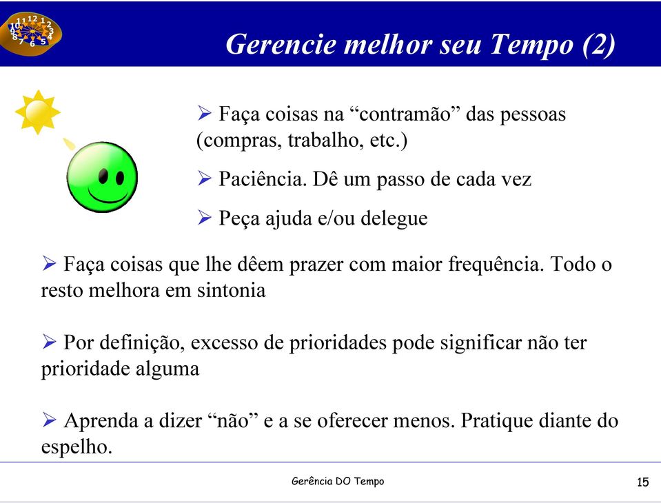 Todo o resto melhora em sintonia Por definição, excesso de prioridades pode significar não ter