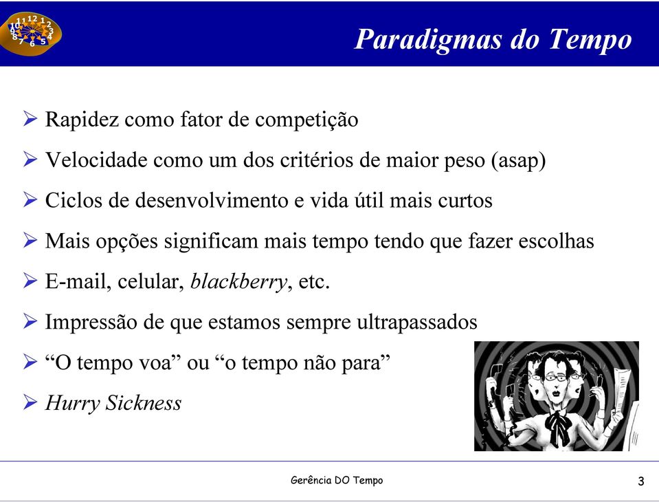 mais tempo tendo que fazer escolhas E-mail, celular, blackberry, etc.