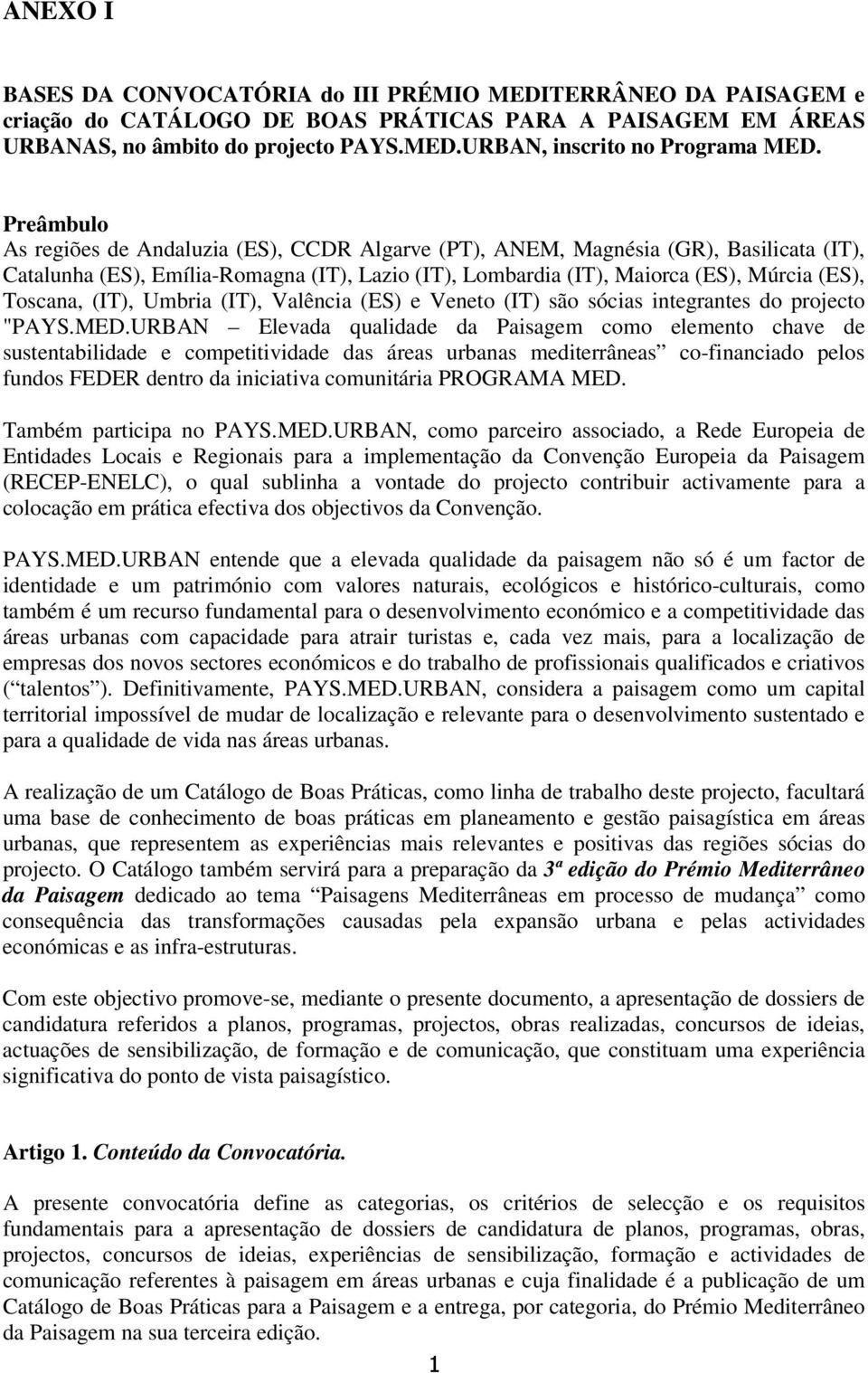 (IT), Umbria (IT), Valência (ES) e Veneto (IT) são sócias integrantes do projecto "PAYS.MED.