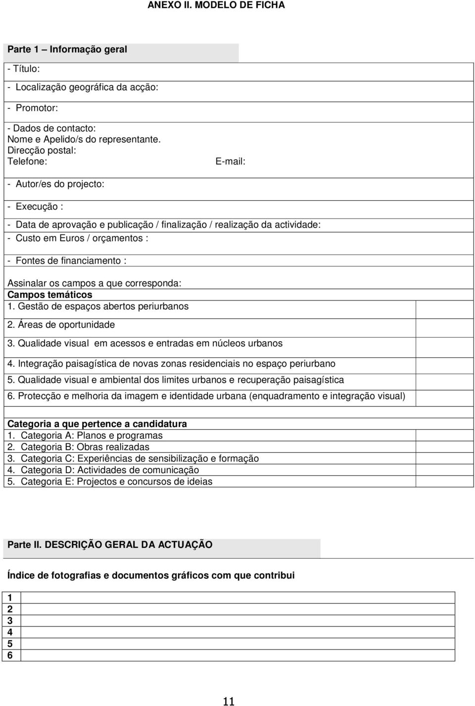 financiamento : Assinalar os campos a que corresponda: Campos temáticos 1. Gestão de espaços abertos periurbanos 2. Áreas de oportunidade 3.