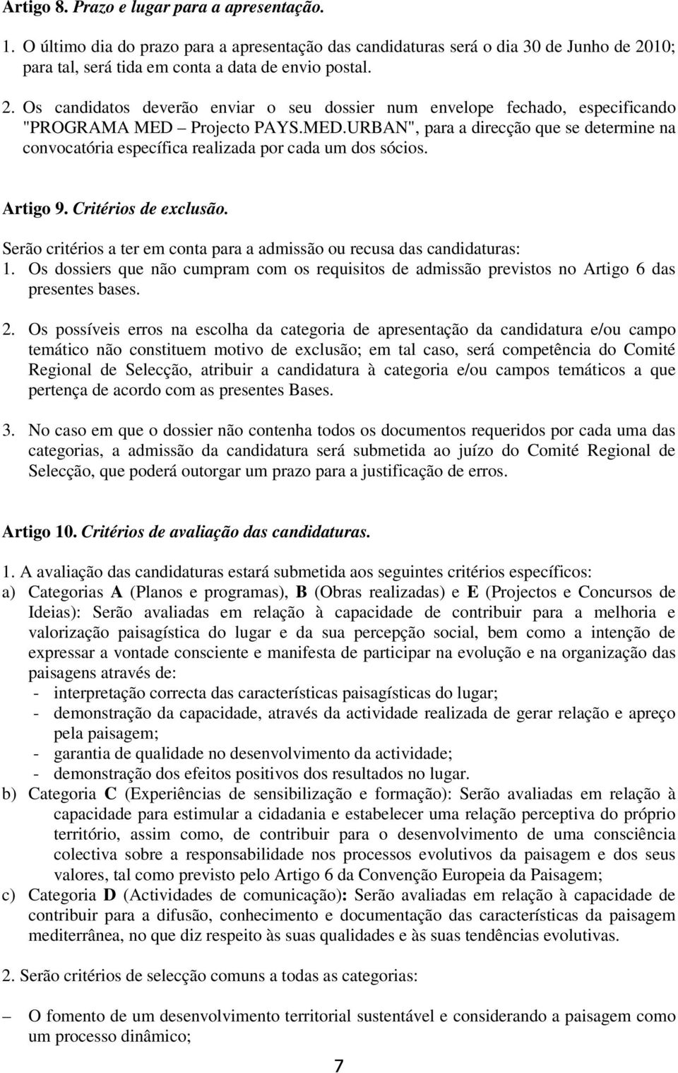 Projecto PAYS.MED.URBAN", para a direcção que se determine na convocatória específica realizada por cada um dos sócios. Artigo 9. Critérios de exclusão.