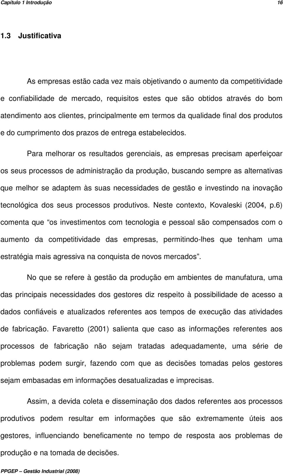 principalmente em termos da qualidade final dos produtos e do cumprimento dos prazos de entrega estabelecidos.