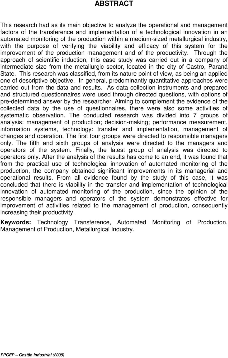 productivity. Through the approach of scientific induction, this case study was carried out in a company of intermediate size from the metallurgic sector, located in the city of Castro, Paraná State.