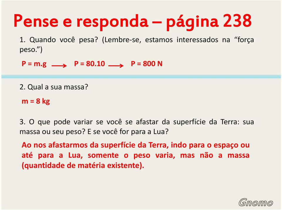 O que pode variar se você se afastar da superfície da Terra: sua massa ou seu peso?