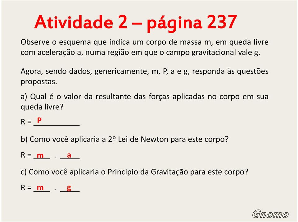 Agora, sendo dados, genericamente, m, P, a e g, responda às questões propostas.