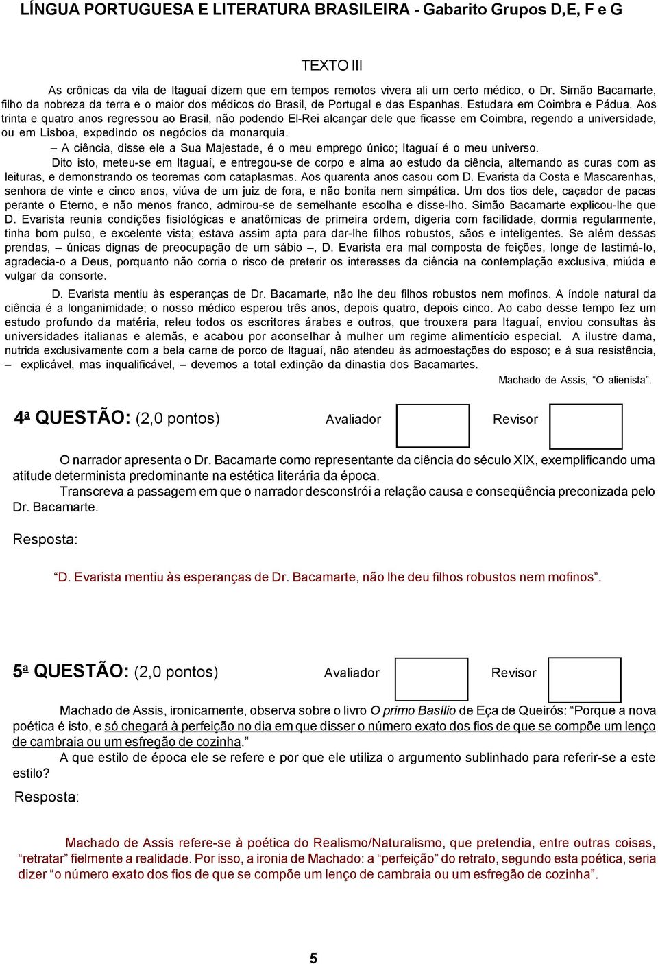 Aos trinta e quatro anos regressou ao Brasil, não podendo El-Rei alcançar dele que ficasse em Coimbra, regendo a universidade, ou em Lisboa, expedindo os negócios da monarquia.