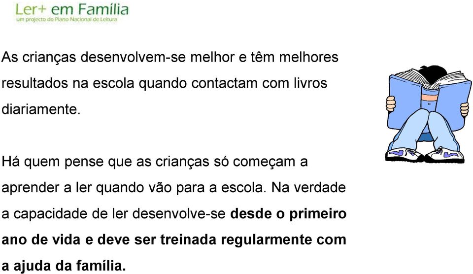 Há quem pense que as crianças só começam a aprender a ler quando vão para a