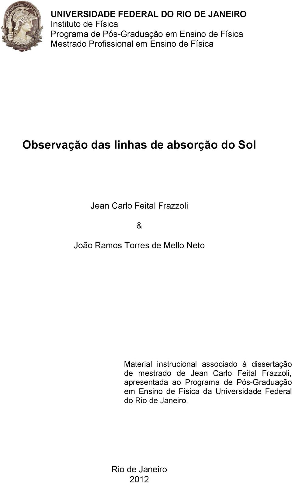 Torres de Mello Neto Material instrucional associado à dissertação de mestrado de Jean Carlo Feital Frazzoli,