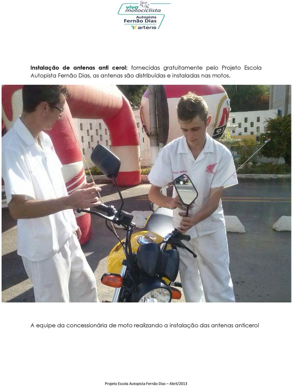 distribuídas e instaladas nas motos.