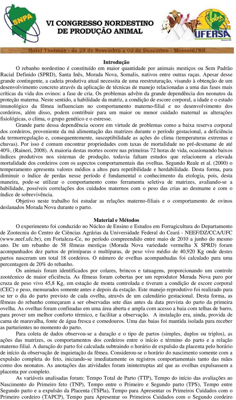 uma das fases mais críticas da vida dos ovinos: a fase de cria. Os problemas advêm da grande dependência dos neonatos da proteção materna.