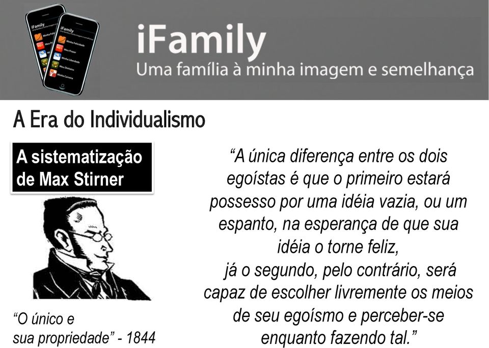 vazia, ou um espanto, na esperança de que sua idéia o torne feliz, já o segundo, pelo