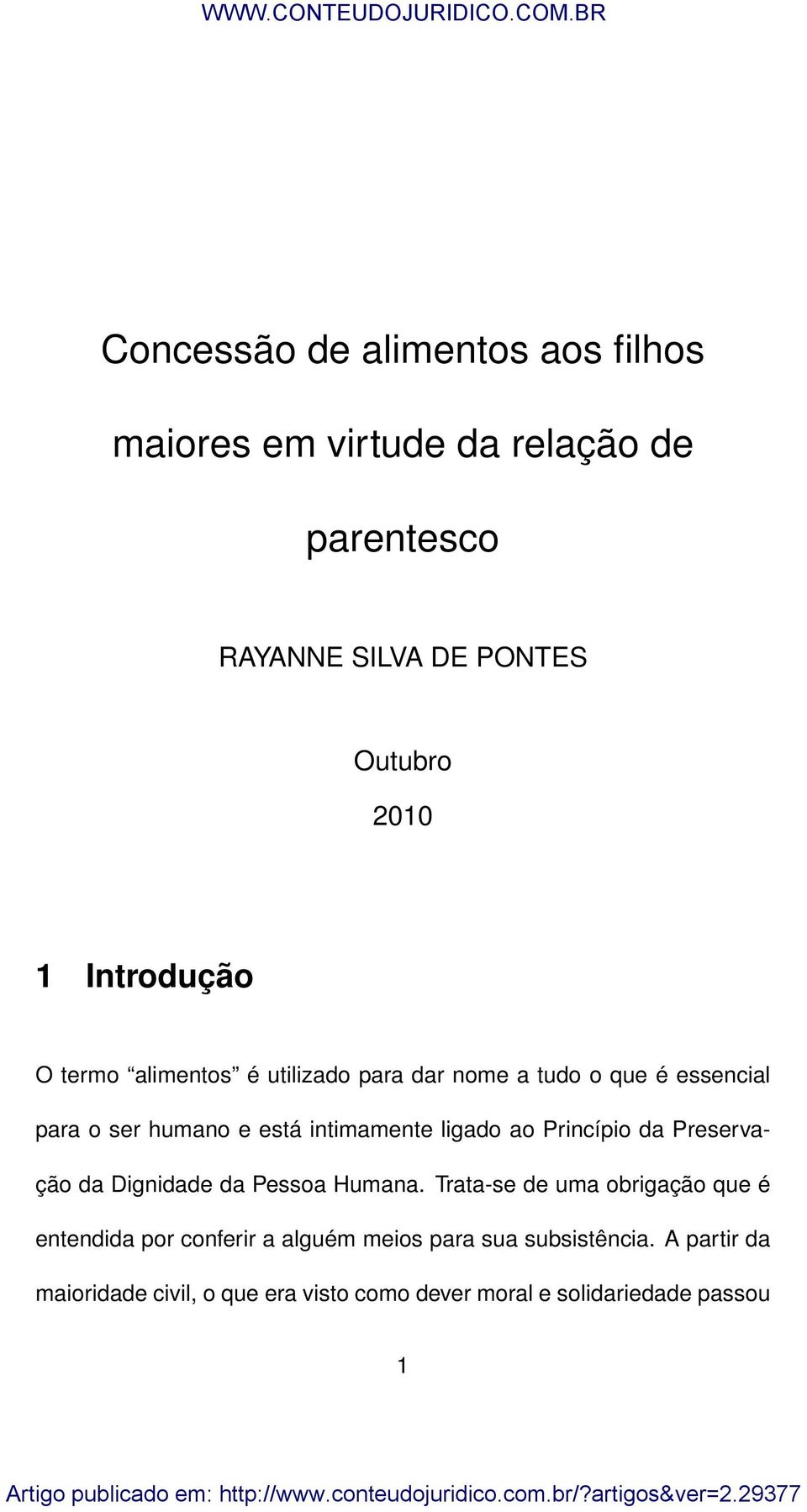 ligado ao Princípio da Preservação da Dignidade da Pessoa Humana.