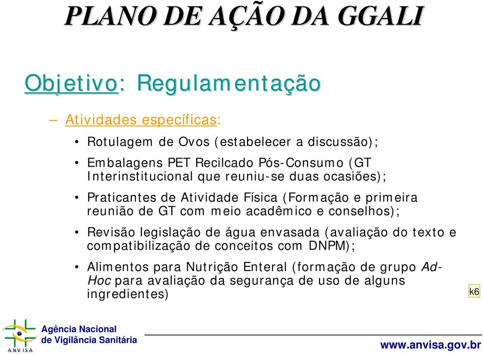 reunião de GT com meio acadêmico e conselhos); Revisão legislação de água envasada (avaliação do texto e compatibilização de