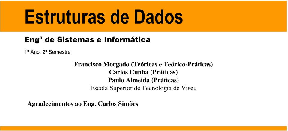 Carlos Cunha (Práticas) Paulo Almeida (Práticas) Escola