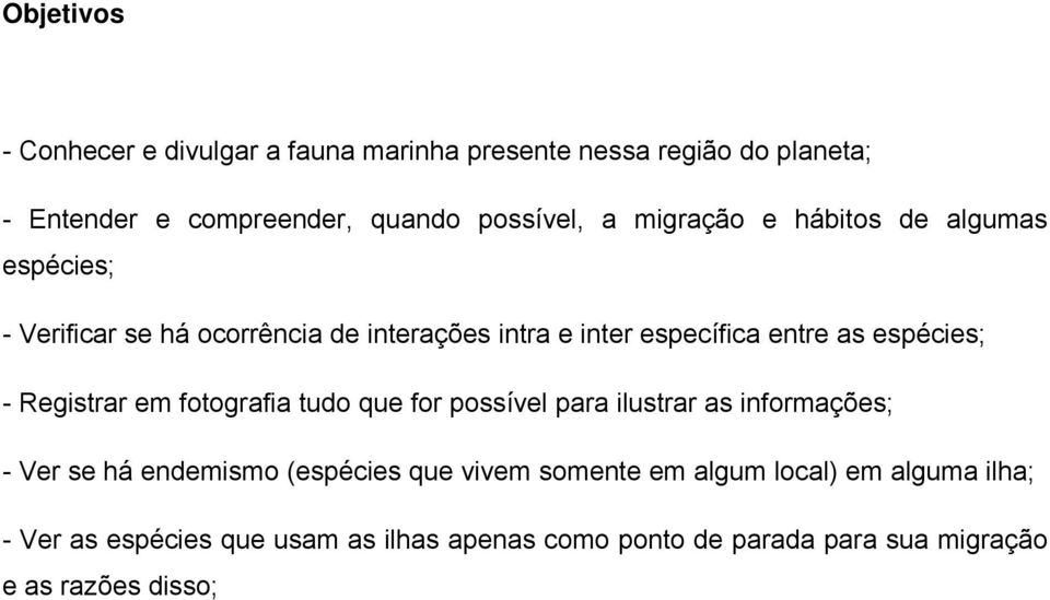 Registrar em fotografia tudo que for possível para ilustrar as informações; - Ver se há endemismo (espécies que vivem somente em