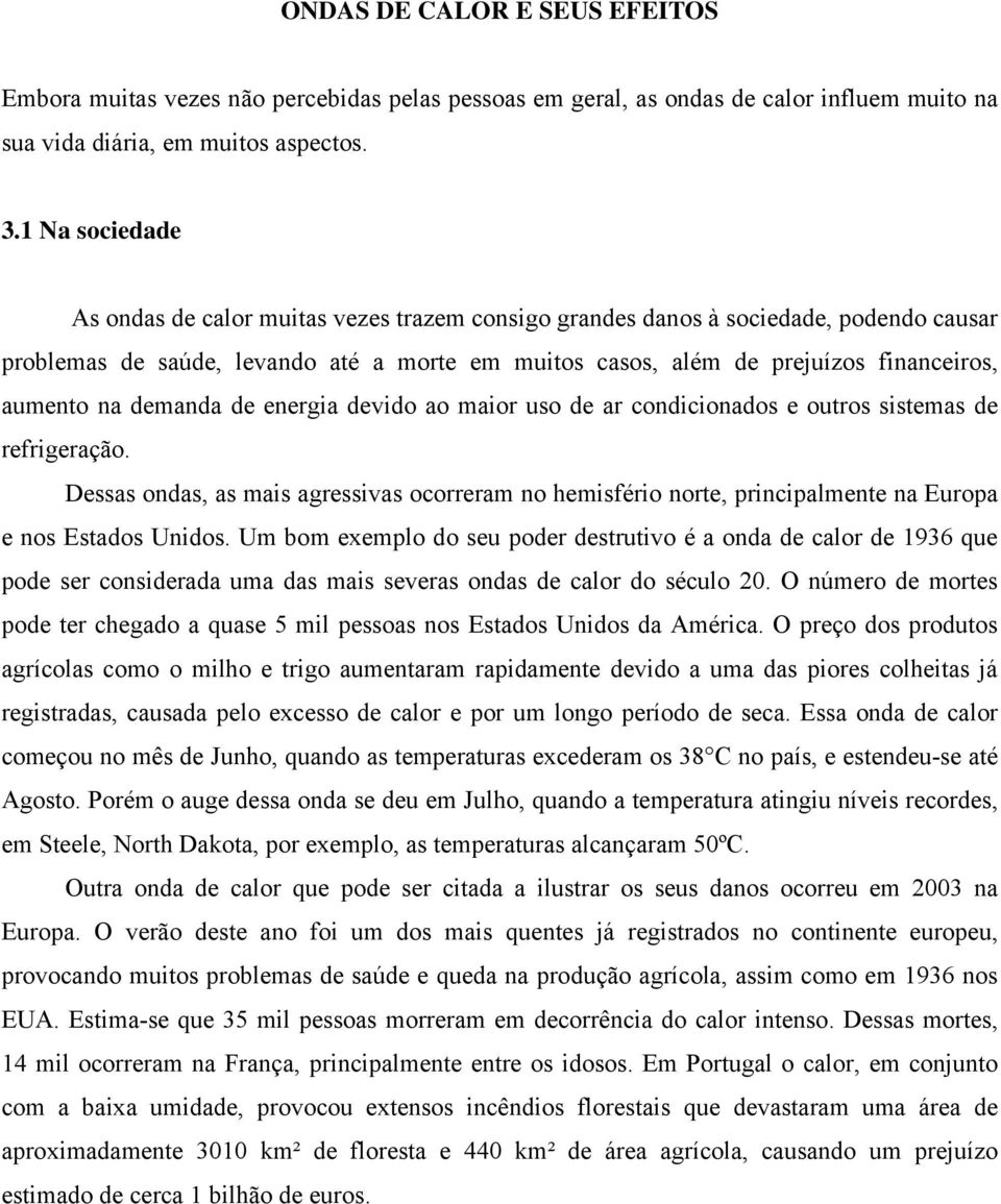 na demanda de energia devido ao maior uso de ar condicionados e outros sistemas de refrigeração.