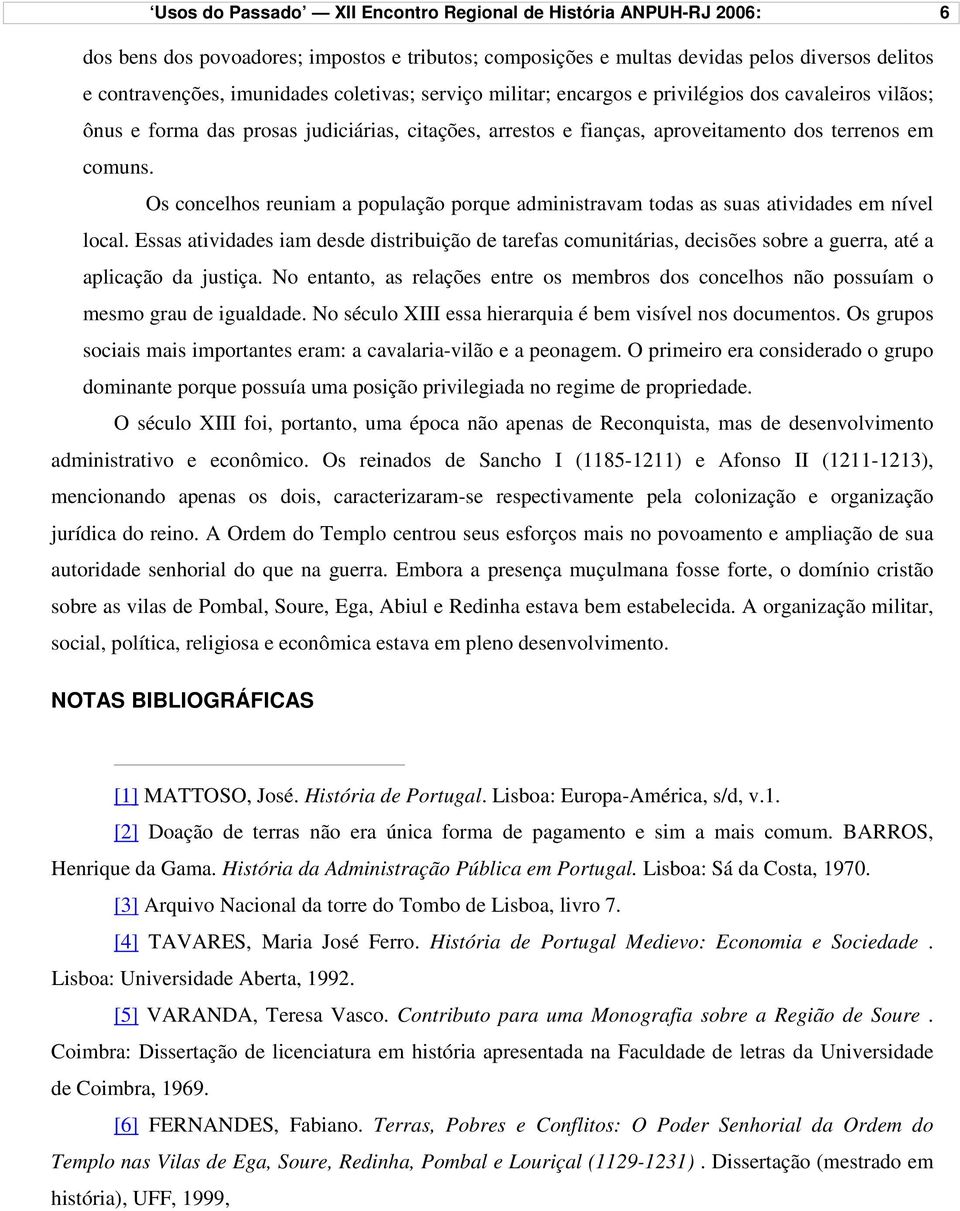 Os concelhos reuniam a população porque administravam todas as suas atividades em nível local.