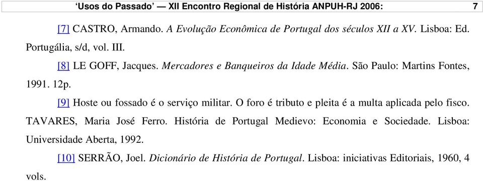 [9] Hoste ou fossado é o serviço militar. O foro é tributo e pleita é a multa aplicada pelo fisco. TAVARES, Maria José Ferro.