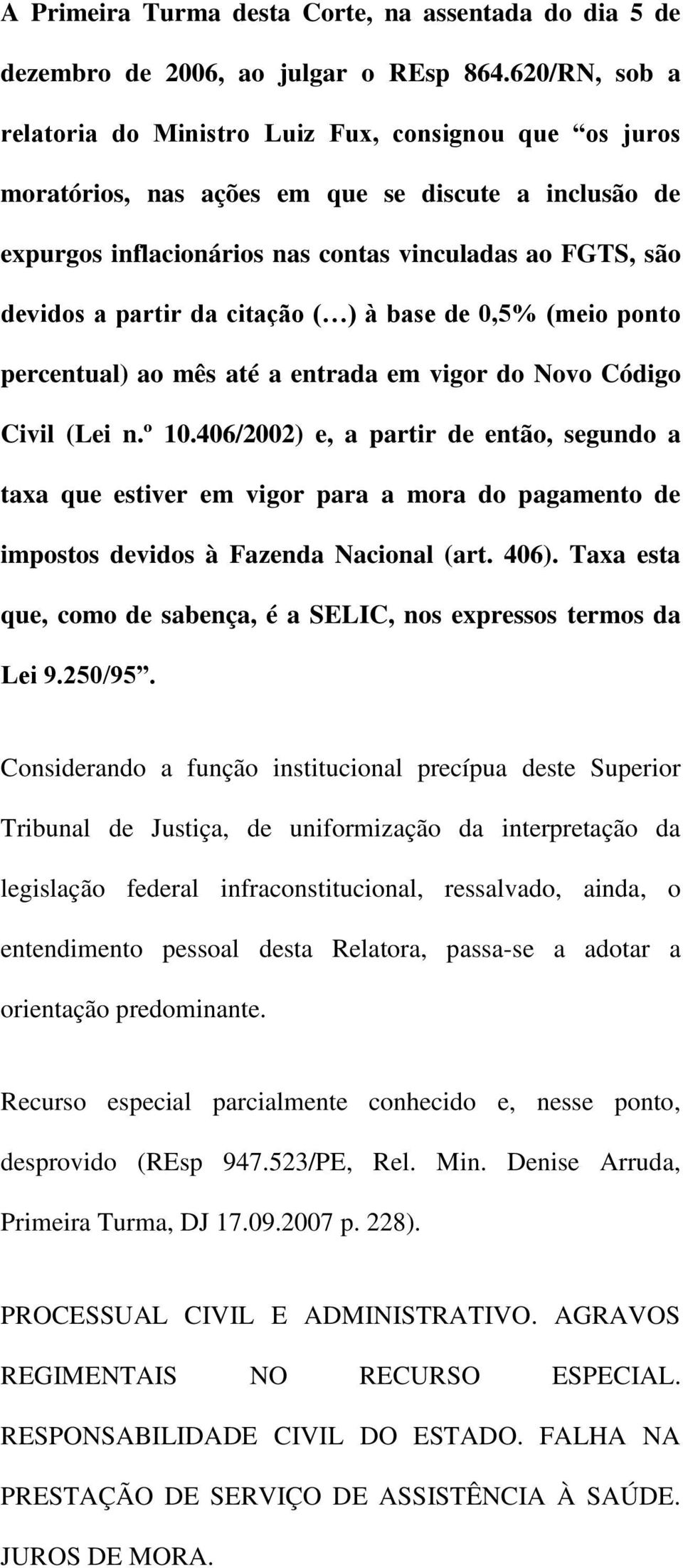 da citação ( ) à base de 0,5% (meio ponto percentual) ao mês até a entrada em vigor do Novo Código Civil (Lei n.º 10.