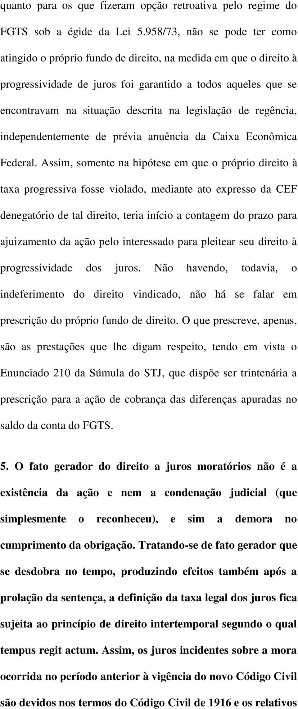 legislação de regência, independentemente de prévia anuência da Caixa Econômica Federal.