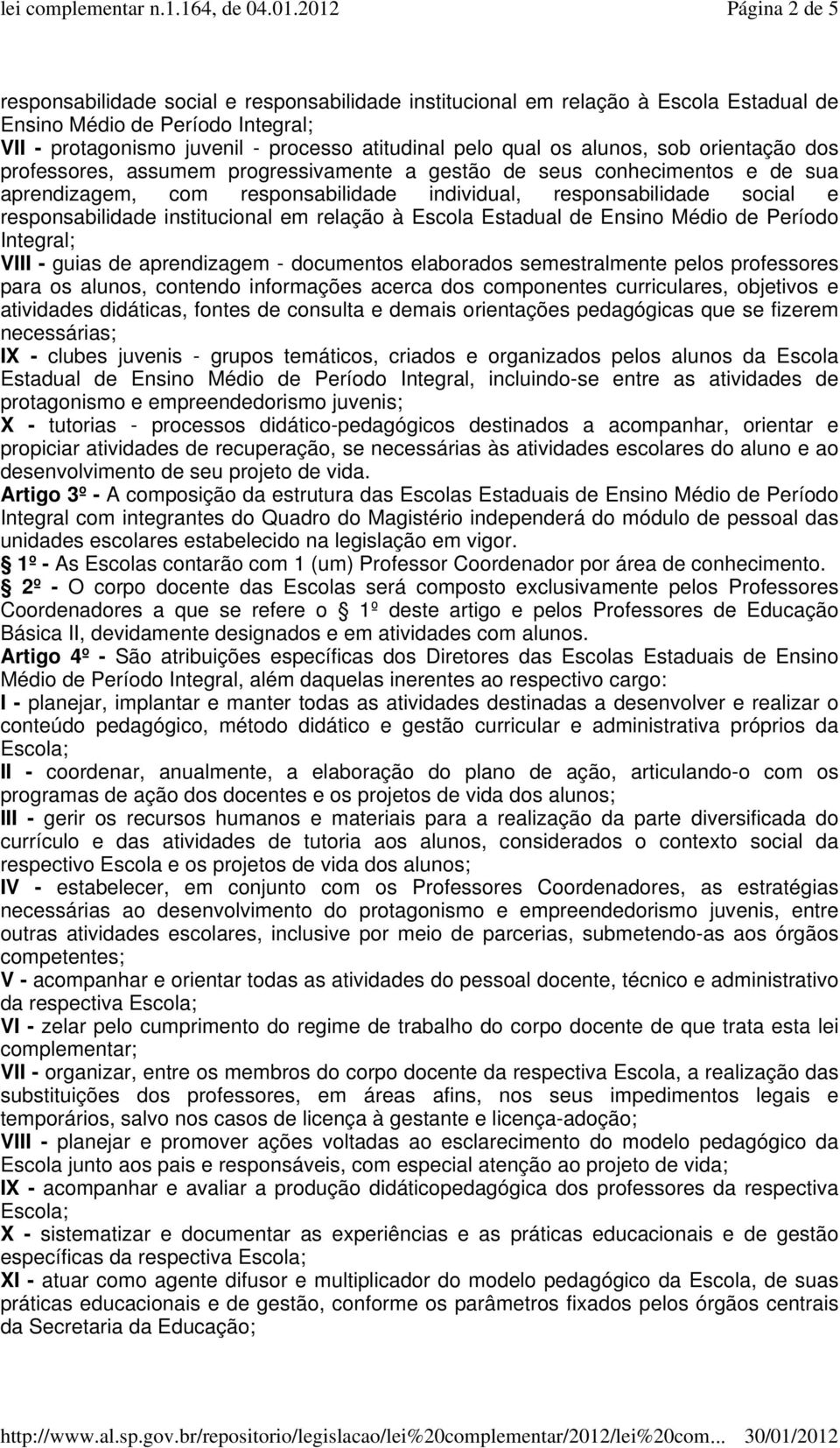 institucional em relação à Escola Estadual de Ensino Médio de Período Integral; VIII - guias de aprendizagem - documentos elaborados semestralmente pelos professores para os alunos, contendo