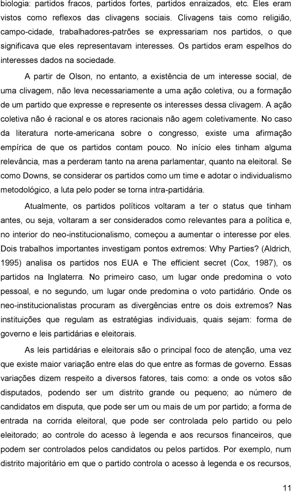 Os partidos eram espelhos do interesses dados na sociedade.