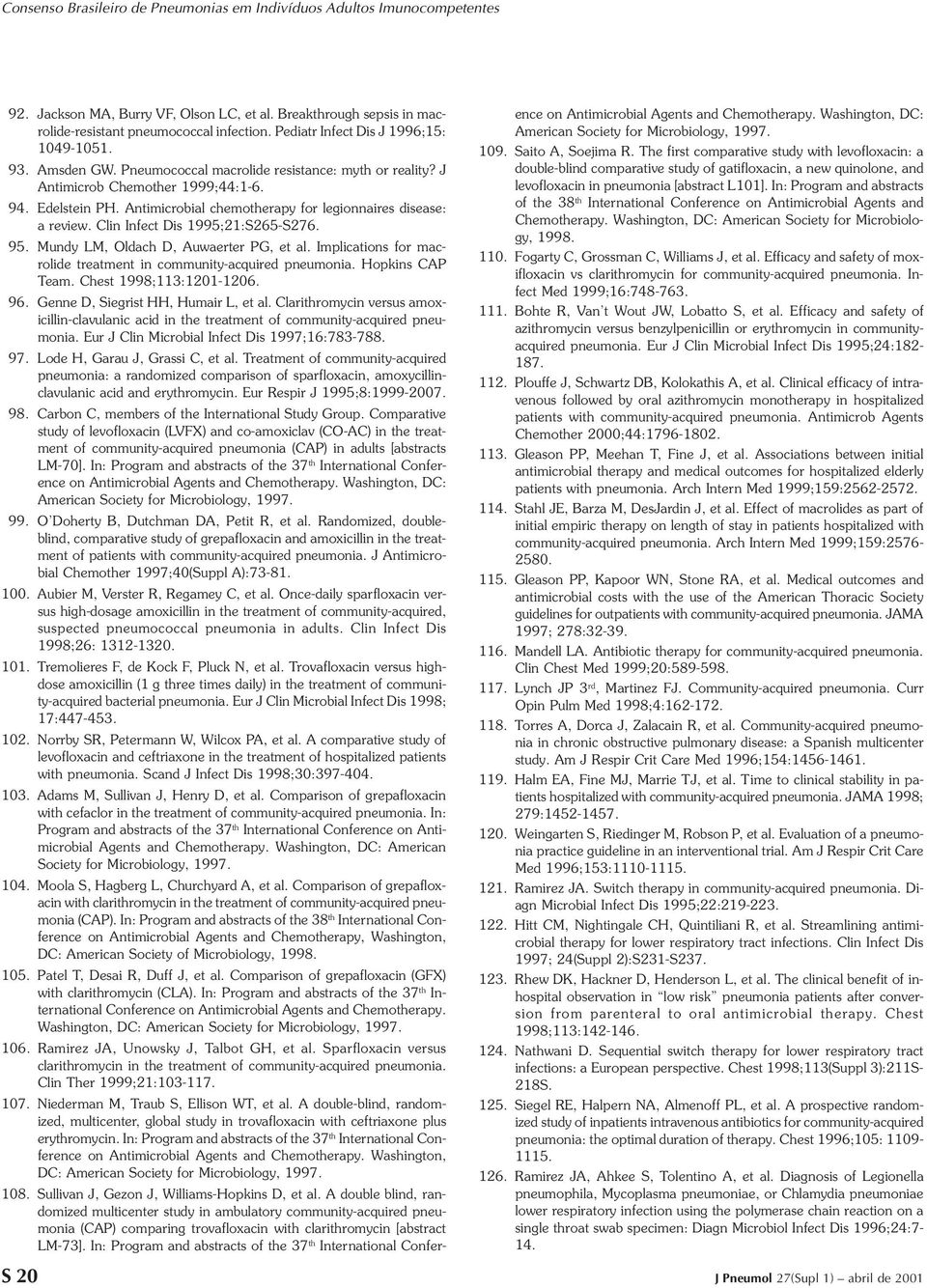 Clin Infect Dis 1995;21:S265-S276. 95. Mundy LM, Oldach D, Auwaerter PG, et al. Implications for macrolide treatment in community-acquired pneumonia. Hopkins CAP Team. Chest 1998;113:1201-1206. 96.