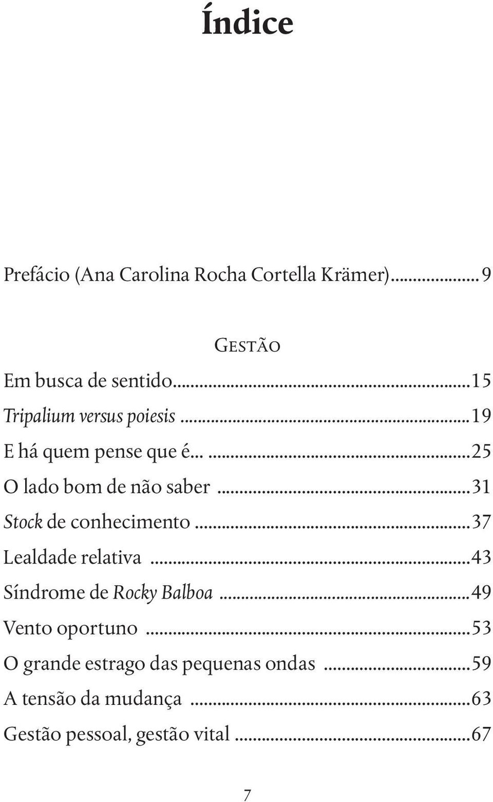 ..31 Stock de conhecimento...37 Lealdade relativa...43 Síndrome de Rocky Balboa.