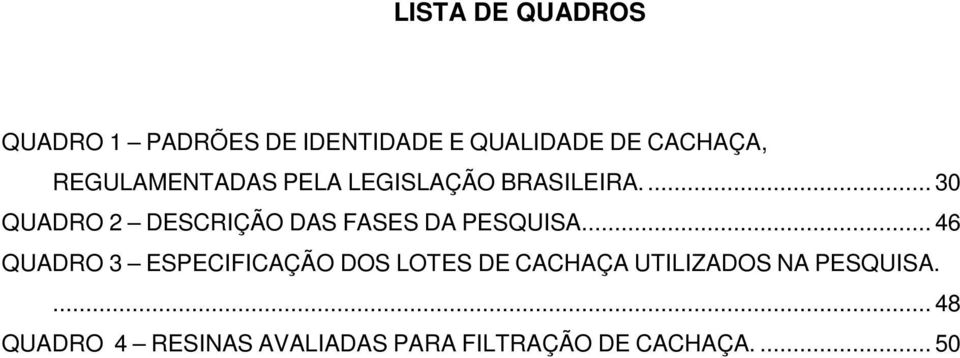 ... 30 QUADRO 2 DESCRIÇÃO DAS FASES DA PESQUISA.