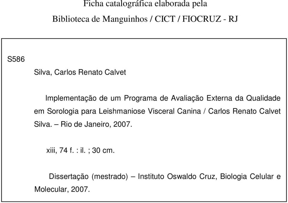 Leishmaniose Visceral Canina / Carlos Renato Calvet Silva. Rio de Janeiro, 2007. xiii, 74 f. : il.