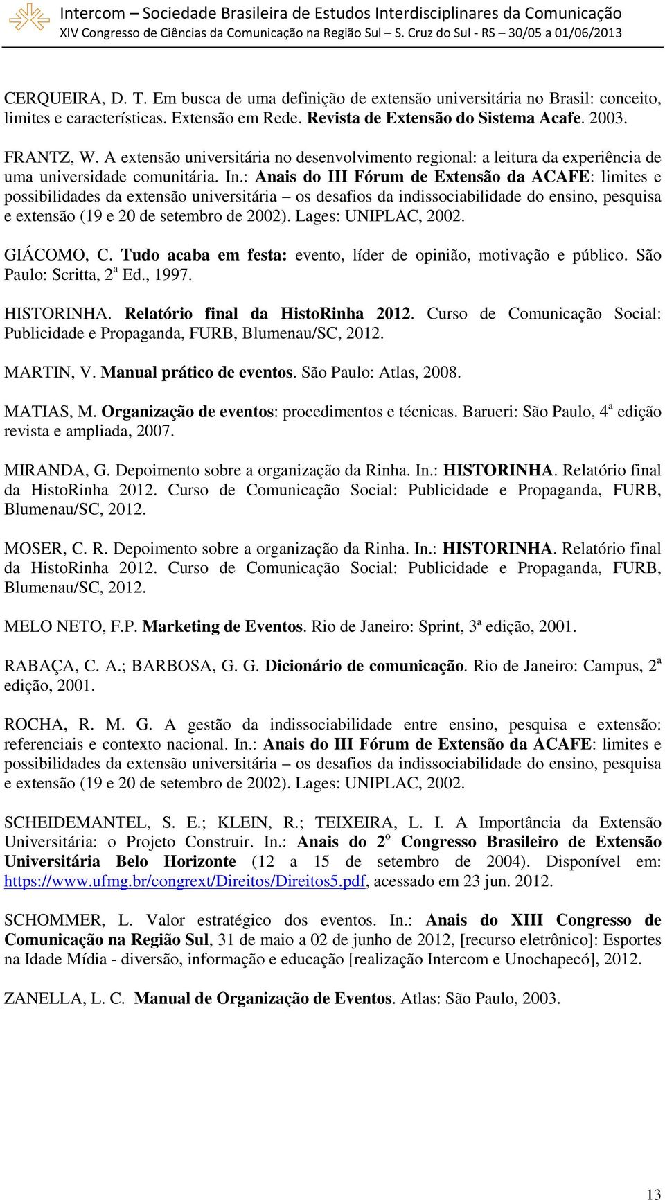 : Anais do III Fórum de Extensão da ACAFE: limites e possibilidades da extensão universitária os desafios da indissociabilidade do ensino, pesquisa e extensão (19 e 20 de setembro de 2002).