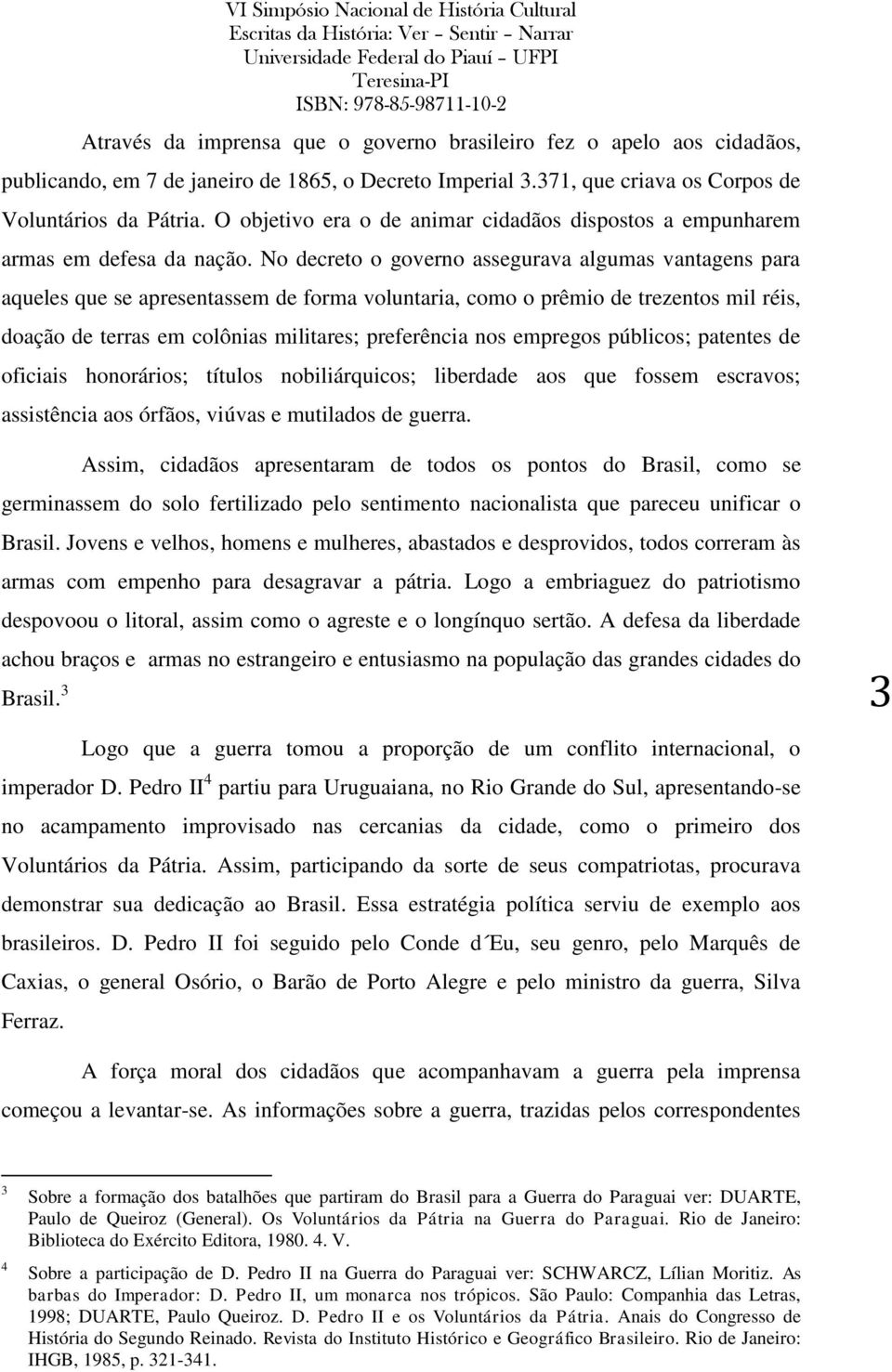 No decreto o governo assegurava algumas vantagens para aqueles que se apresentassem de forma voluntaria, como o prêmio de trezentos mil réis, doação de terras em colônias militares; preferência nos