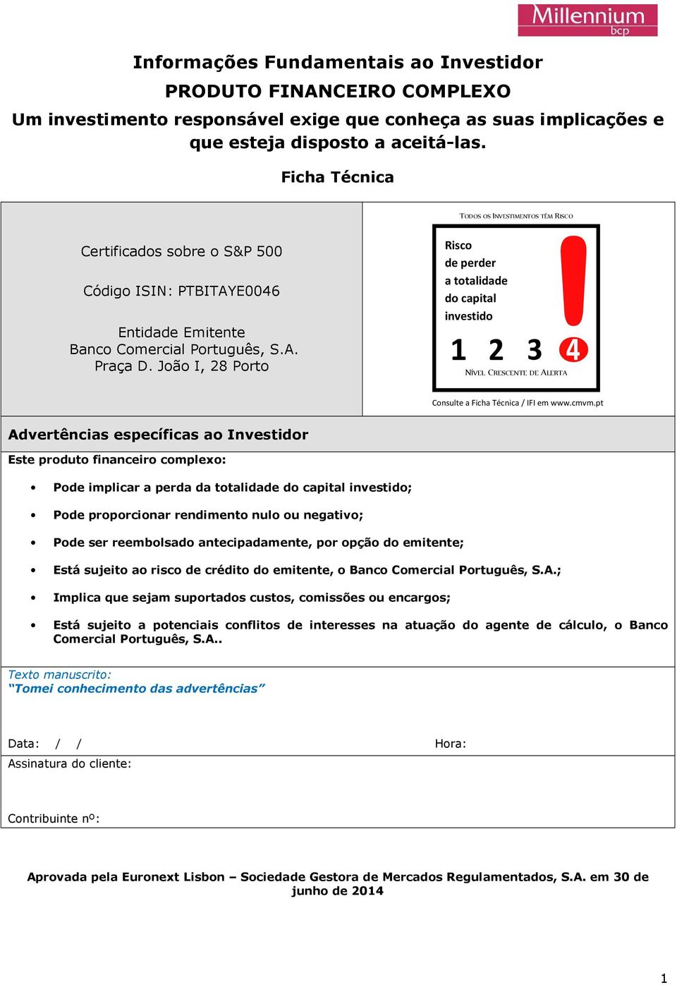 João I, 28 Porto Risco de perder a totalidade do capital investido NÍVEL CRESCENTE DE ALERTA Consulte a Ficha Técnica / IFI em www.cmvm.