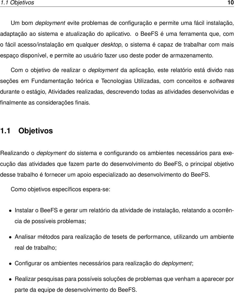 Com o objetivo de realizar o deployment da aplicação, este relatório está divido nas seções em Fundamentação teórica e Tecnologias Utilizadas, com conceitos e softwares durante o estágio, Atividades